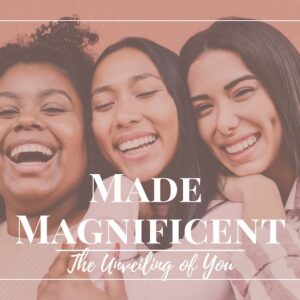 MADE MAGNIFICENT: The Unveiling of You Online Course